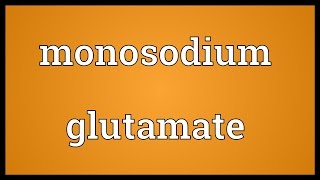 Monosodium glutamate Meaning [upl. by Garlanda]