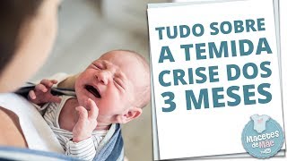 CRISE DOS TRÊS MESES O QUE ESTÁ ACONTECENDO COM MEU FILHO  MACETES DE MÃE [upl. by Rowena831]