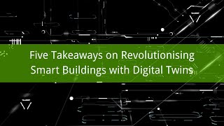 Five Takeaways on Revolutionising Smart Buildings with Digital Twins [upl. by Nitsua]