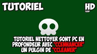 Tutoriel nettoyer sont PC en profondeur avec quotCCenhancerquot un pulgin de quotCCleanerquot TutoFrHD [upl. by Aelak]