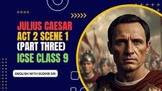 Julius Caesar Act 2 Scene 1 Part 3  English Explanation  ICSE Class 9  English with Sudhir Sir [upl. by Hetti658]