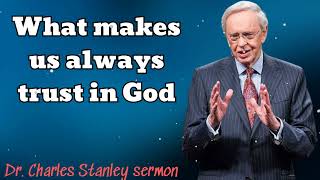 What makes us always trust in God  Dr Charles Stanley sermon [upl. by Brinna684]