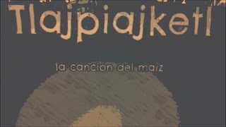 Denise Gutiérrez │Mardonio Carballo │Alonso Arreola ─ Tlajpiajketl La canción del maíz [upl. by Nnednarb]