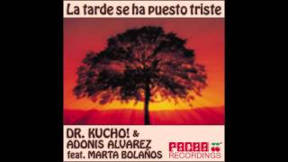 Dr Kucho amp Adonis Alvarez feat Marta Bolaños quotLa Tarde Se Ha Puesto Tristequot Disc Doctor Mix [upl. by Liberati559]