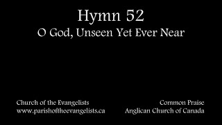 Hymn 52  O God Unseen Yet Ever Near [upl. by Onileva]