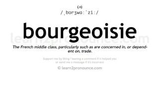 Pronunciation of Bourgeoisie  Definition of Bourgeoisie [upl. by Aillij]