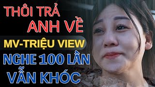 THÔI TRẢ ANH VỀ  MV xúc động lấy đi triệu nước mắt ST Tiến Thành  Trình bày Phương Dung [upl. by Adnal]