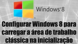 Windows 8  Configurar Windows 8 para carregar a área de trabalho clássica na inicialização [upl. by Bbor]