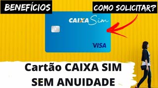 Cartão De Crédito Sem Anuidade CAIXA SIM VISA Vantagens e Beneficios SAIBA COMO SOLICITAR [upl. by Gunthar]