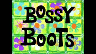 SpongeBob SquarePants Song Bossy Boots Song [upl. by Anabelle]