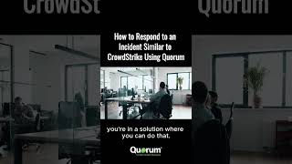 How to Respond to an Incident Similar to CrowdStrike Using Quorum [upl. by Giacobo512]