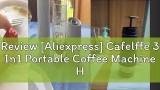 Review Aliexpress Cafelffe 3 In1 Portable Coffee Machine HotCold Water Manual Espresso Maker For [upl. by Laeynad]