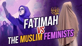 FATIMAH رضي الله عنها VS MUSLIM FEMINISTS [upl. by Aoket]