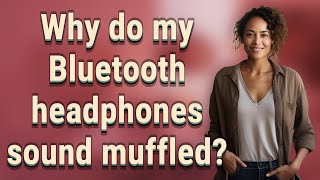 Why do my Bluetooth headphones sound muffled [upl. by Gristede]