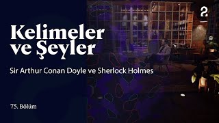 Sir Arthur Conan Doyle ve Sherlock Holmes  Kelimeler ve Şeyler  75 Bölüm trt2 [upl. by Crescint878]