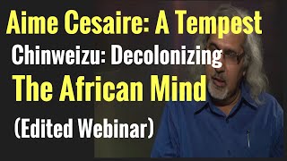 Aime Cesaire A Tempest amp Chinweizu Decolonizing the African Mind Edited Webinar amp Q amp A [upl. by Llenyaj]