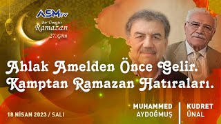 27 BİR ÜMİTTİR RAMAZAN  18 NİSAN  AHLAK AMELDEN ÖNCE GELİR  MUHAMMED AYDOĞMUŞ  KUDRET ÜNAL [upl. by Beker]