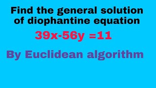 Solve the diophantine equation 39x56y11 by Euclidean algorithm [upl. by Varuag]