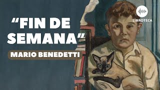 quotFin de semanaquot de Mario Benedetti 🎙️  cuento completo  AUDIOLIBRO  cuento corto  voz humana [upl. by Eelyrag]