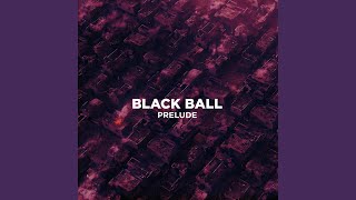 BLACKBALL PRELUDE [upl. by Anaderol]