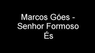 Senhor Formoso És  Marcos Góes [upl. by Eatnoid]