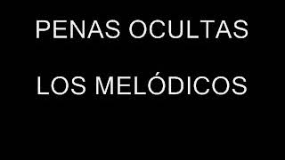 PENAS OCULTAS LOS MELÓDICOS [upl. by Ara]