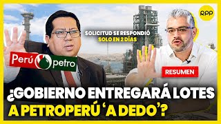 PETROPERÚ ¿Por qué se le entregarían lotes sin concurso público ValganVerdades [upl. by Leay]