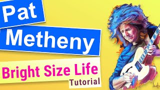 Pat Metheny Bright Size Life  TUTORIAL with Transcriptions [upl. by Elspeth]