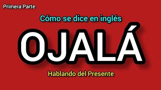 Cómo se dice OJALÁ en inglés Presente [upl. by Joletta]