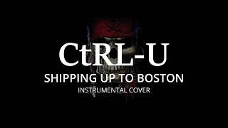 CtRL U  Shipping Up To Boston  Instrumental Cover [upl. by Severin]