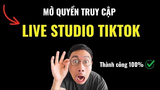 Cách Mở Quyền Truy Cập Live Studio Trên Tiktok Mới Nhất  Thành Công 100 [upl. by Mccall71]