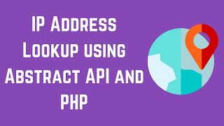 IP Address Lookup using Abstract API and PHP [upl. by Newkirk]