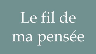 How to Pronounce Le fil de ma pensée The thread of my thoughts Correctly in French [upl. by Ymac]