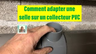 Comment adapter une selle sur un collecteur PVC [upl. by Lyndel]