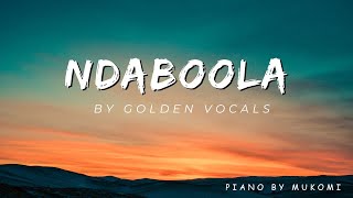 Ndaboola  Golden Vocals Piano with Lyrics [upl. by Aicittel945]