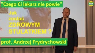 JAK ZOSTAĆ ZDROWYM STULATKIEM  prof Andrzej Frydrychowski 6042019 HarmoniaPoznań [upl. by Akiaki463]