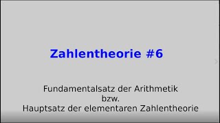 Fundamentalsatz der Arithmetik bzw Hauptsatz der elementaren Zahlentheorie Zahlentheorie 6 [upl. by Lenor]