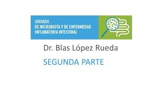 Estudio de la microbiota intestinal y sus alteraciones 2ª parte Dr Blas López Rueda [upl. by Mcclain]