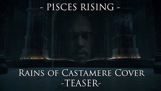 EPIC Game of Thrones Rains of Castamere Cover Teaser  PiscesRising [upl. by Bertolde]