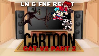 LN amp FNF React  FNF Cartoon Cat V2 Part 2  FNF Mod [upl. by Leede]