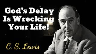 Gods Delay Is Wrecking Your Life  C S Lewis [upl. by Scharaga]