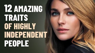 12 Amazing Traits of Highly Independent People [upl. by Ycrem850]