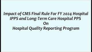 Impact of CMS Final Rule For FY 2024 Hospital IPPS amp LTCH PPS on Hospital Quality Reporting Program [upl. by Myrwyn996]