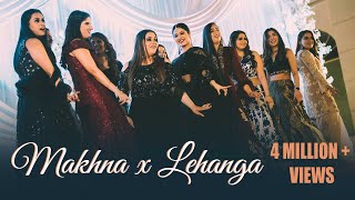 Makhna x Lehanga  Bride amp Bridesmaids Dance [upl. by Chrissie]