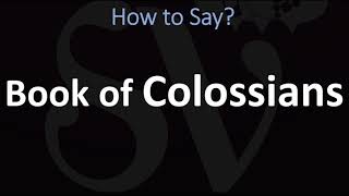 How to Pronounce Book of Colossians EPISTLE [upl. by Mari]