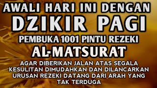 DZIKIR PAGI PEMBUKA REZEKI AL MATSURAT DIBERIKAN KEMUDAHAN KELANCARAN REZEKI USAHA DAN URUSAN [upl. by Magdau]