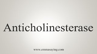 How To Say Anticholinesterase [upl. by Ethbinium]