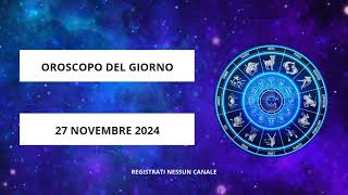 OROSCOPO DEL GIORNO 🤗 27 NOVEMBRE 2024🤗TUTTI I SEGNI [upl. by Cirdet136]