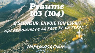 Psaume 103 104 Improvisation — Envoie ton esprit seigneur [upl. by Soracco]