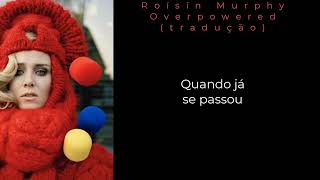 Roisin Murphy  Overpowered  Tradução PTBR [upl. by Adriena]